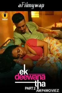 Ek Deewana Tha (2024) Part 2 Ullu Hindi Hot Web Series