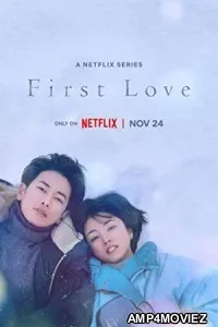 First Love (2022) Hindi Dubbed Season 1 Complete Show
