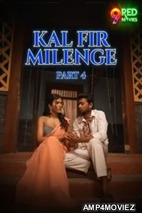 Kal Fir Milenge (2026) S01 Part 4 9redmovies Hindi Hot Web Series