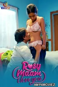 Rosy Maam I Love You (2024 ) S01 Part 2 Hindi Web Series