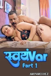 Svayamvar (2025) S01 Part 1 Hulchul Hindi Hot Web Series