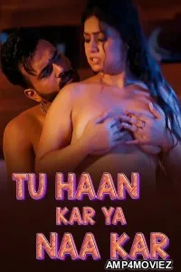 Tu Haan Kar Ya Naa Kar (2025) Part 1 Ullu Hindi Hot Web Series