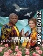 Rebel Royals An Unlikely Love Story (2025) ORG Hindi Dubbed Movie